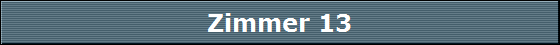 Zimmer 13
