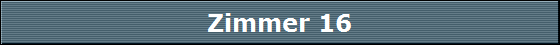 Zimmer 16